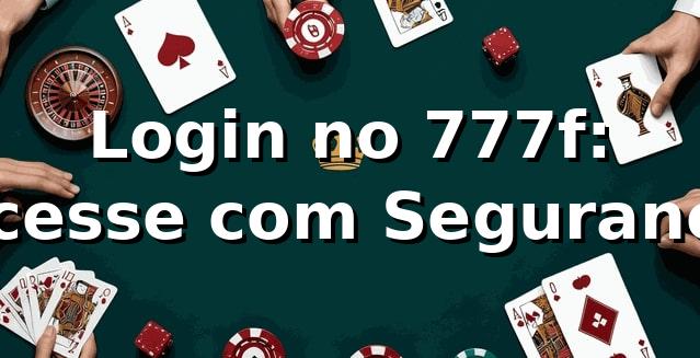 Login no 777f: Acesse com Segurança ✅