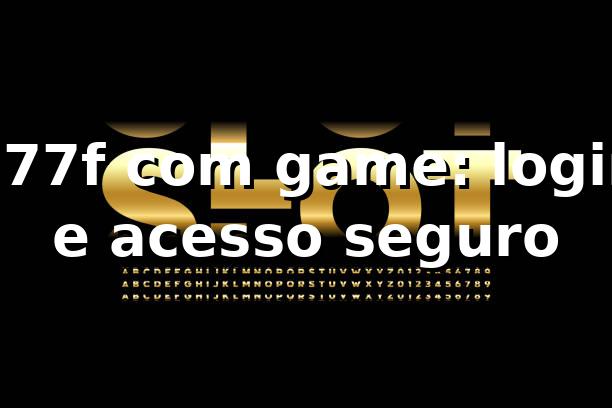 777f com game: login e acesso seguro